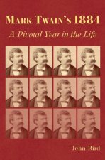 Mark Twain`s 1884 – A Pivotal Year in the Life