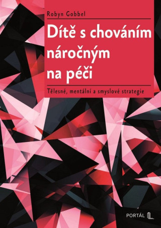 Dítě s chováním náročným na péči - Tělesné, mentální a smyslové strategie