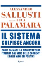 sistema colpisce ancora. Come salvare la magistratura italiana dal vizio delle correnti e dalle mani dei politici