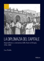 diplomazia del capitale. Imperialismo e costruzione dello Stato in Etiopia 1941-1960