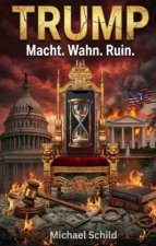Trump - Macht, Wahn, Ruin
