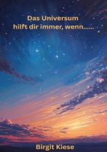 Das Universum hilft dir immer, wenn.....