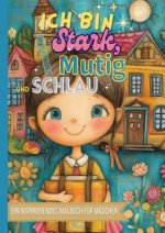 Ein inspirierendes Malbuch für Mädchen - Ich bin stark, mutig und schlau