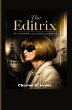 The Editrix: Anna Wintour and the Empire of Influence