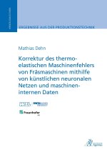 Korrektur des thermo-elastischen Maschinenfehlers von Fräsmaschinen mithilfe von künstlichen neuronalen Netzen und maschineninternen Daten