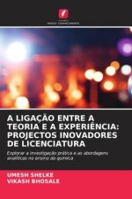 A LIGAÇÃO ENTRE A TEORIA E A EXPERIÊNCIA: PROJECTOS INOVADORES DE LICENCIATURA