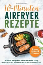 10 Minuten Airfryer Rezepte | Schnelle Rezepte für den stressfreien Alltag | Gesunde, einfache und zeitsparende Gerichte aus der Heißluftfritteuse