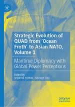 Strategic Evolution of QUAD from 'Ocean Froth' to Asian NATO, Volume 1