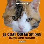 LE CHAT QUI NE RIT PAS ET AUTRES VERITES ANIMALIERES