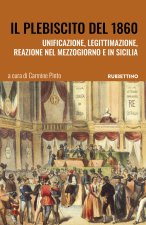 plebiscito del 1860. Unificazione, legittimazione, reazione nel Mezzogiorno e in Sicilia