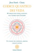 Codice quantico dei Veda. 40 versetti per vivere in sintonia con l'energia dell'Universo. Un viaggio tra coscienza, armonia e realtà sottile