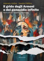 grido degli armeni o del genocidio infinito. Storia di una tragedia annunciata