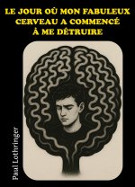 Le jour où mon fabuleux cerveau a commencé à me détruire