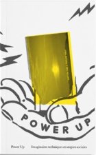 Power Up ! Imaginaires techniques et utopies sociales /franCais