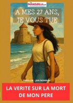 A MES 27 ANS, JE VOUS TUE