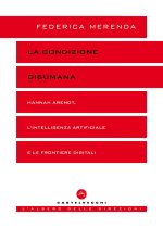 condizione disumana. Hannah Arendt, l’intelligenza artificiale e le frontiere digitali
