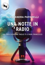 notte in radio. Da Papa Giovanni Paolo II a Papa Francesco