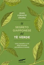 segreto giapponese del tè verde. Virtù, benefici e riti della bevanda più antica al mondo