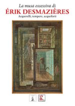 musa ossesiva di Erik Desmazieres. Acquerelli, tempere, acqueforti