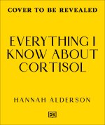 Everything I Know About Cortisol
