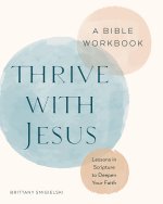 Thrive with Jesus: A Bible Workbook