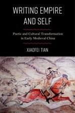 Writing Empire and Self – Poetic and Cultural Transformation in Early Medieval China