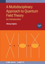 A Multidisciplinary Approach to Quantum Field Theory, Volume 1