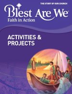 Blest Are We Faith in Action, School Edition, Grade 8 Class Activities & Projects