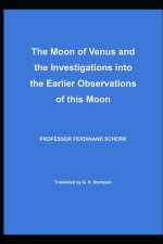 The Moon of Venus and the Investigations into the Earlier Observations of this Moon