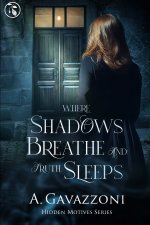 WHERE SHADOWS BREATHE AND TRUTH SLEEPS