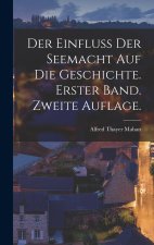 Der Einfluss der Seemacht auf die Geschichte. Erster Band. Zweite Auflage.