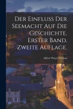 Der Einfluss der Seemacht auf die Geschichte. Erster Band. Zweite Auflage.