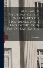 Allgemeine Psychopathologie. Ein Leitfaden für Studierende, Ärzte und Psychologen von Dr. Karl Jaspers.