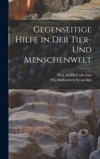 Gegenseitige Hilfe in Der Tier- Und Menschenwelt