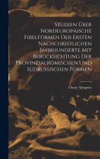 Studien Über Nordeuropäische Fibelformen Der Ersten Nachchristlichen Jahrhunderte Mit Berücksichtung Der Provinzialrömischen Und Südrussischen Formen