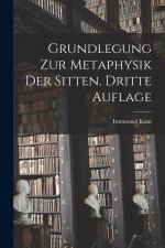Grundlegung zur Metaphysik der Sitten. Dritte Auflage