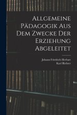 Allgemeine Pädagogik Aus Dem Zwecke Der Erziehung Abgeleitet