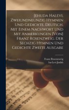 Jehuda Halevi, zweiundneunzig Hymnen und Gedichte. Deutsch, mit einem Nachwort und mit Anmerkungen [von] Franz Rosenzweig. Der sechzig Hymnen und Gedi