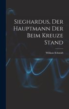 Sieghardus, Der Hauptmann Der Beim Kreuze Stand