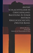 Antike Schlachtfelder in Griechenland. Bausteine zu einer antiken Kriegsgeschichte. Zweiter Band.