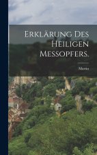 Erklärung des heiligen Meßopfers.