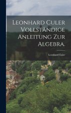 Leonhard Culer vollständige Anleitung zur Algebra.