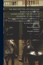 Die Kreuzritter. Historischer Roman aus dem XV. Jahrhundert, von Heinrich Sienkiewicz. Nach dem Polnischen übersetzt von E. u. R. Ettlinger. Illustrie