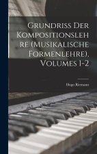 Grundriss Der Kompositionslehre (Musikalische Formenlehre), Volumes 1-2