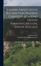 Johann Arnd's Sechs Bücher vom Wahren Christenthum und Dessen Paradiesgärtlein, zweite Auflage