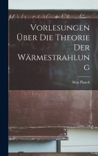 Vorlesungen Über Die Theorie Der Wärmestrahlung