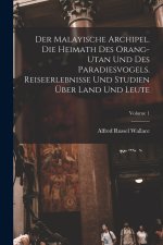 Der Malayische Archipel. Die Heimath des Orang-Utan und des Paradiesvogels. Reiseerlebnisse und Studien über Land und Leute; Volume 1