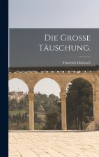 Die Grosse Täuschung.