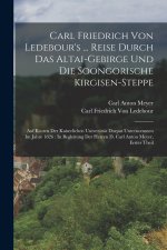 Carl Friedrich Von Ledebour's ... Reise Durch Das Altai-Gebirge Und Die Soongorische Kirgisen-Steppe