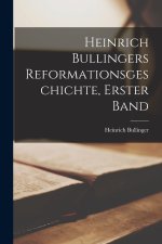 Heinrich Bullingers Reformationsgeschichte, Erster Band